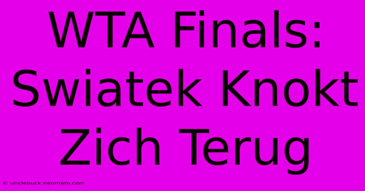 WTA Finals: Swiatek Knokt Zich Terug