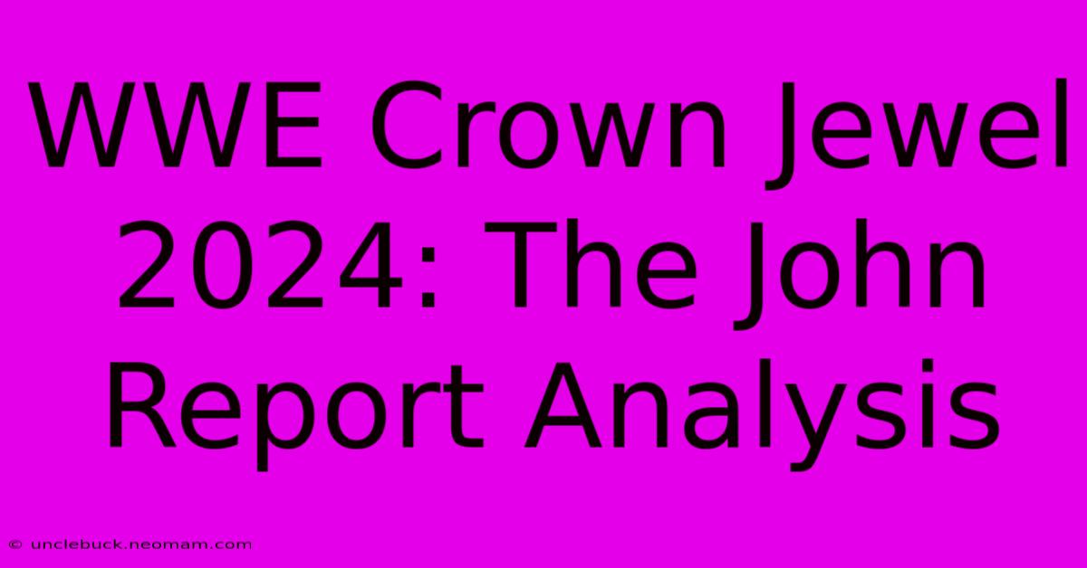 WWE Crown Jewel 2024: The John Report Analysis 