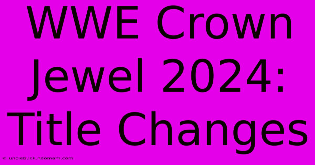 WWE Crown Jewel 2024: Title Changes 