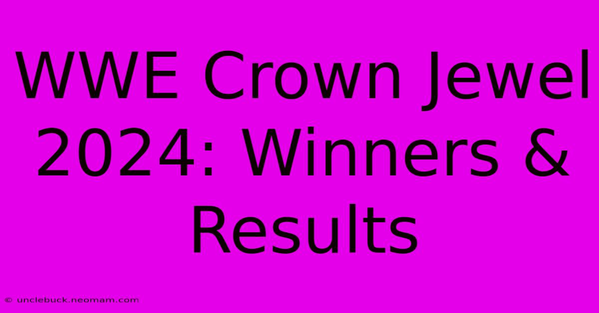 WWE Crown Jewel 2024: Winners & Results