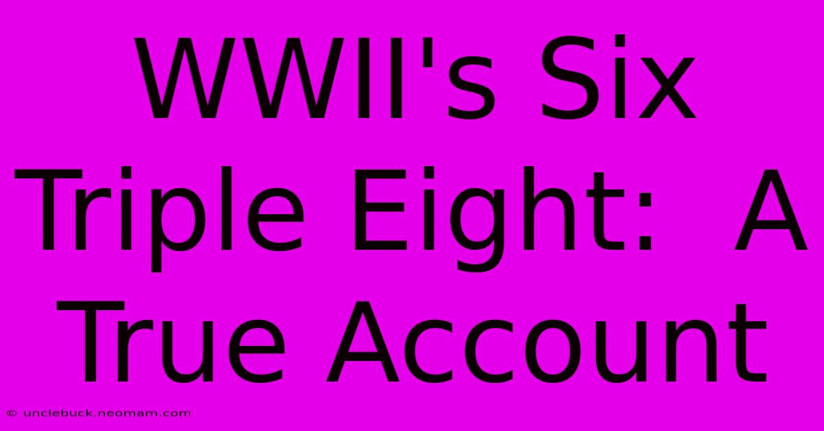 WWII's Six Triple Eight:  A True Account