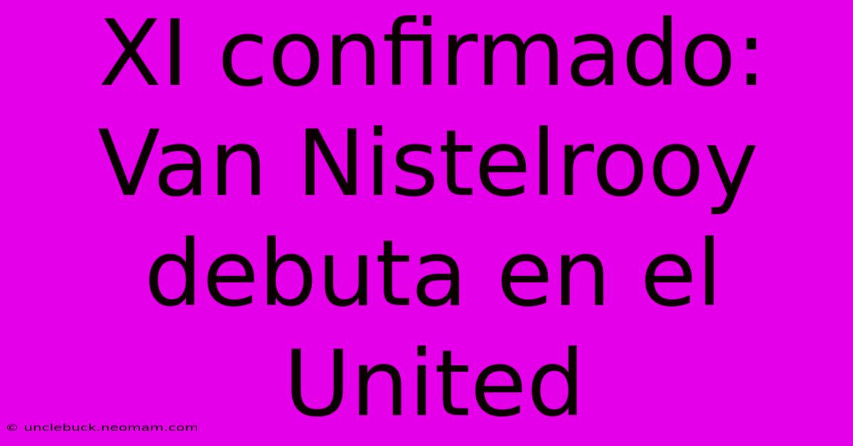 XI Confirmado: Van Nistelrooy Debuta En El United