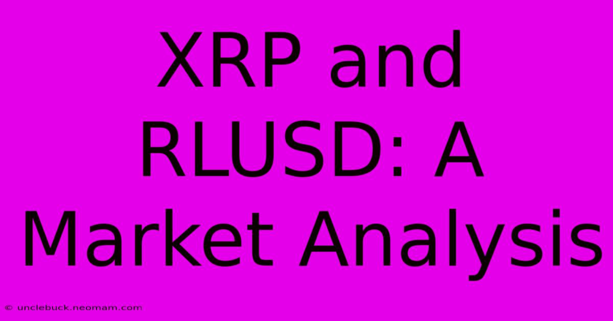 XRP And RLUSD: A Market Analysis