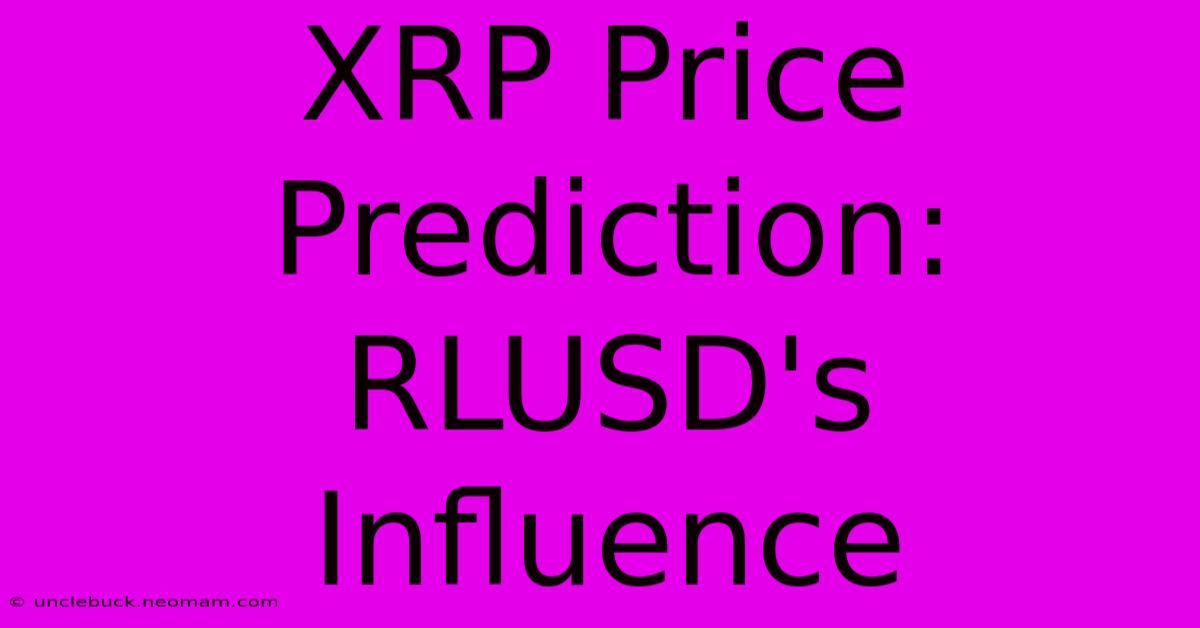 XRP Price Prediction: RLUSD's Influence