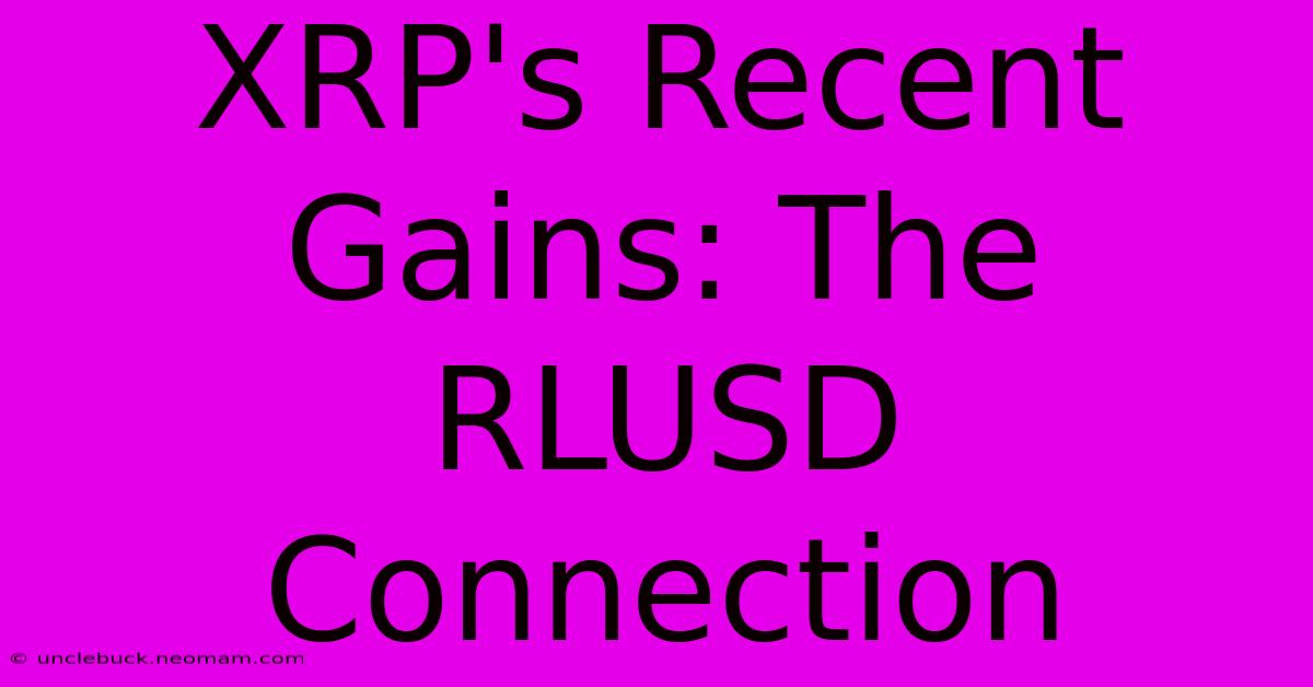 XRP's Recent Gains: The RLUSD Connection