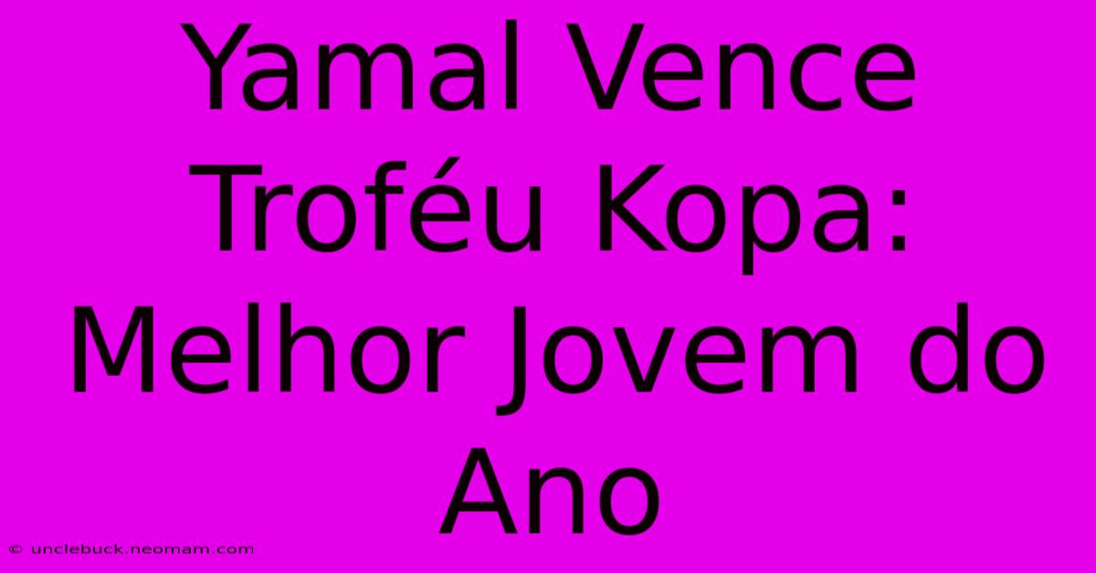 Yamal Vence Troféu Kopa: Melhor Jovem Do Ano