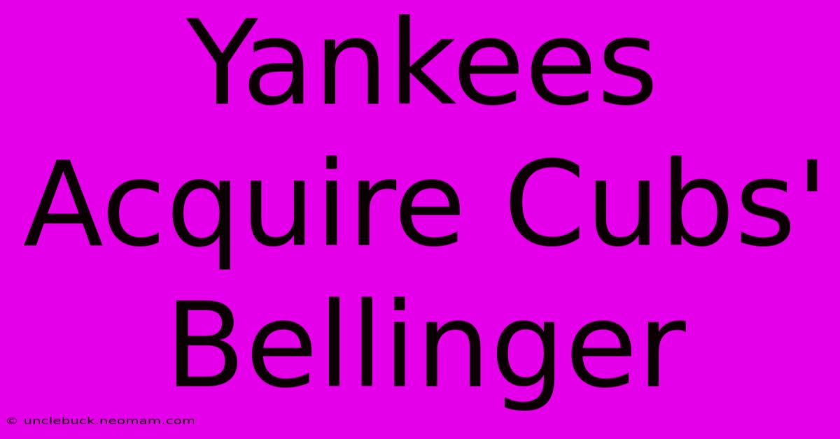 Yankees Acquire Cubs' Bellinger