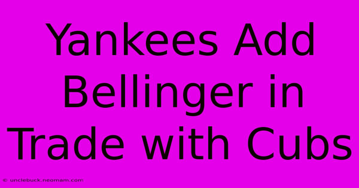 Yankees Add Bellinger In Trade With Cubs