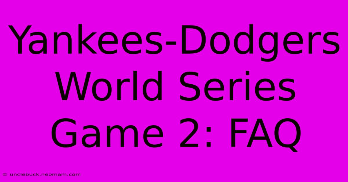 Yankees-Dodgers World Series Game 2: FAQ 