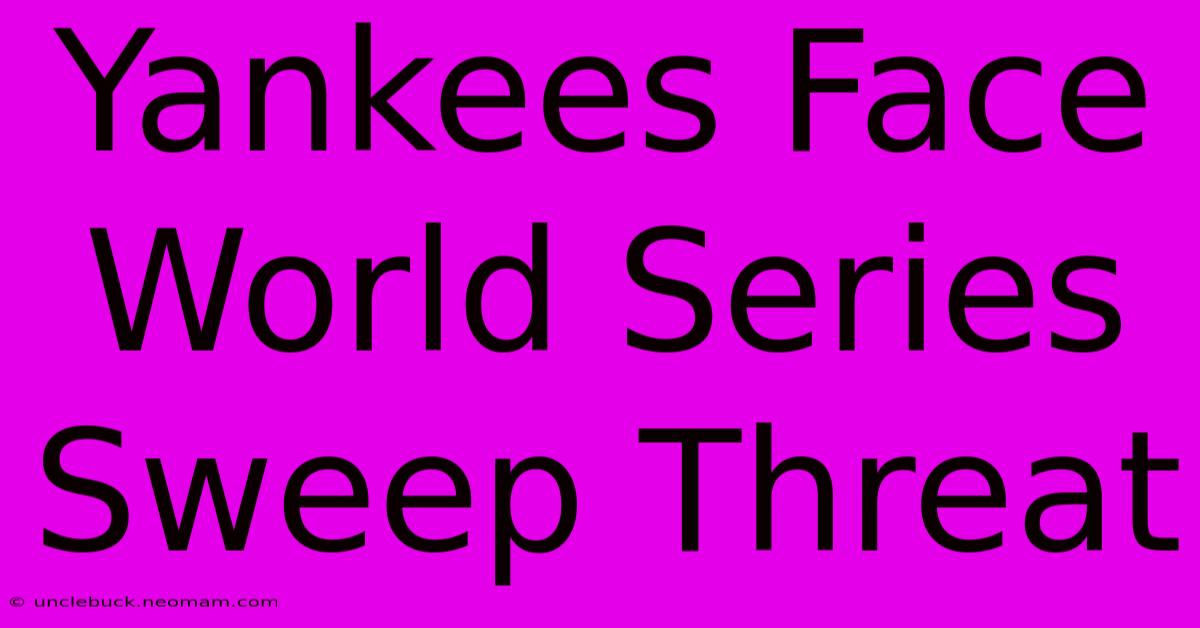 Yankees Face World Series Sweep Threat