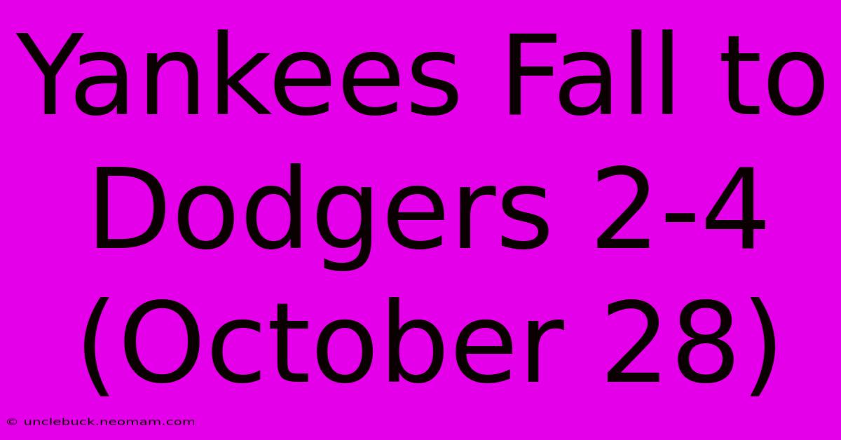 Yankees Fall To Dodgers 2-4 (October 28)