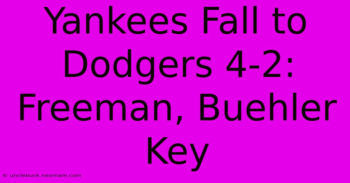 Yankees Fall To Dodgers 4-2: Freeman, Buehler Key 