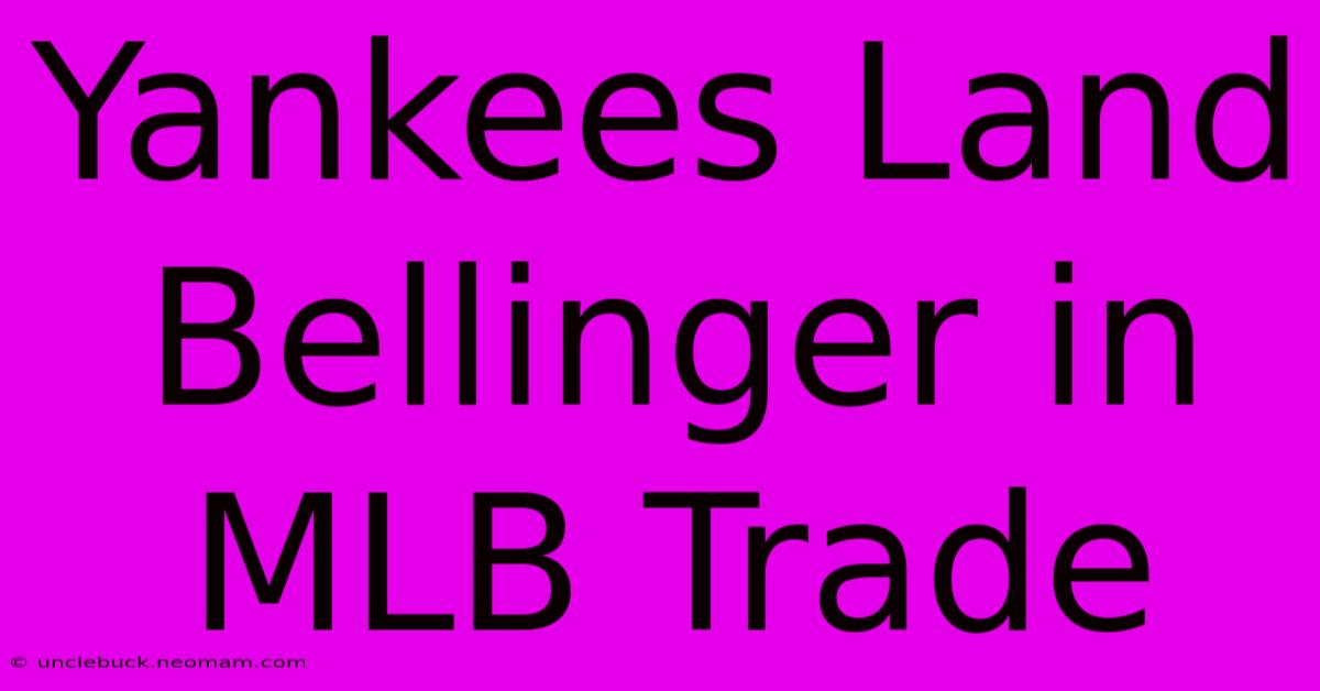 Yankees Land Bellinger In MLB Trade