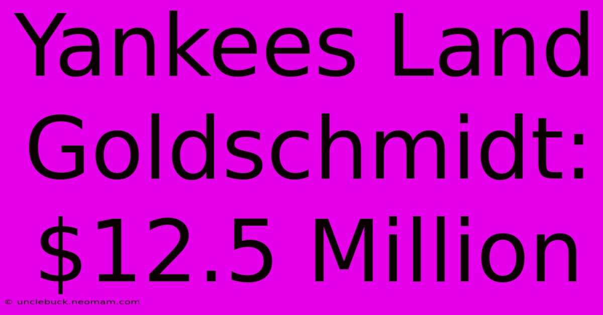 Yankees Land Goldschmidt: $12.5 Million