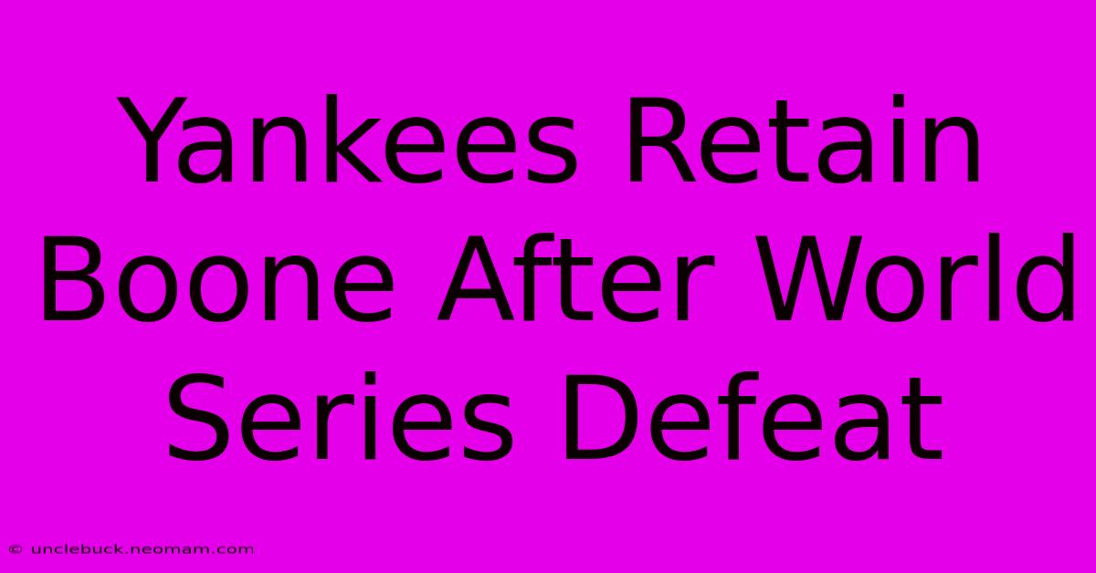 Yankees Retain Boone After World Series Defeat