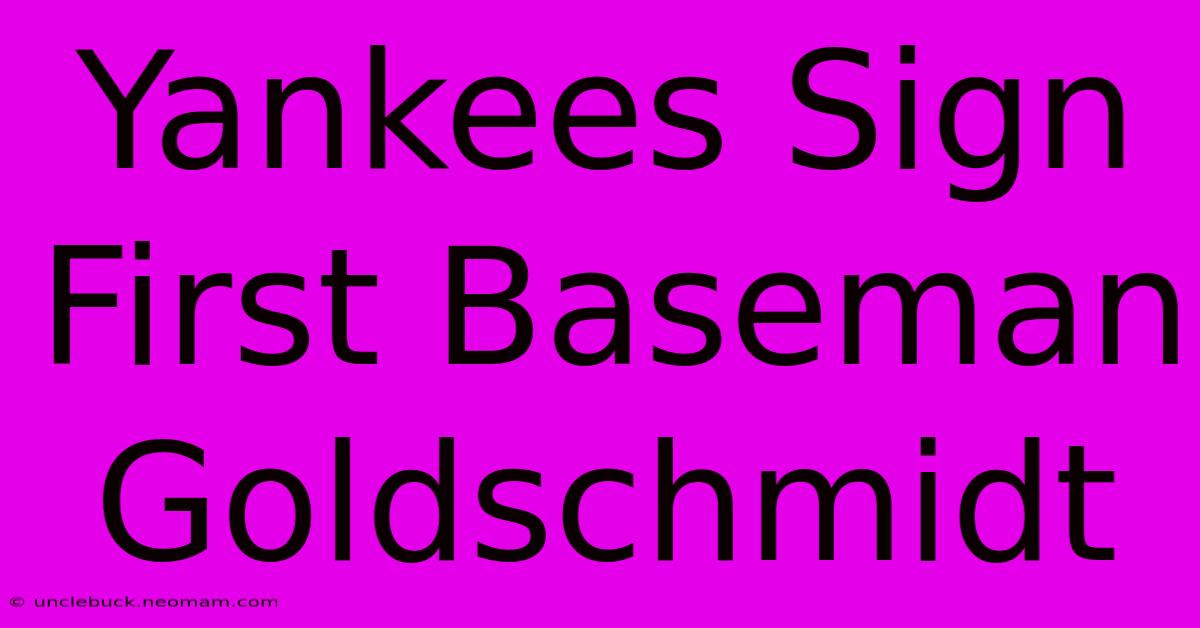 Yankees Sign First Baseman Goldschmidt