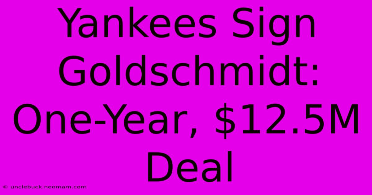 Yankees Sign Goldschmidt: One-Year, $12.5M Deal