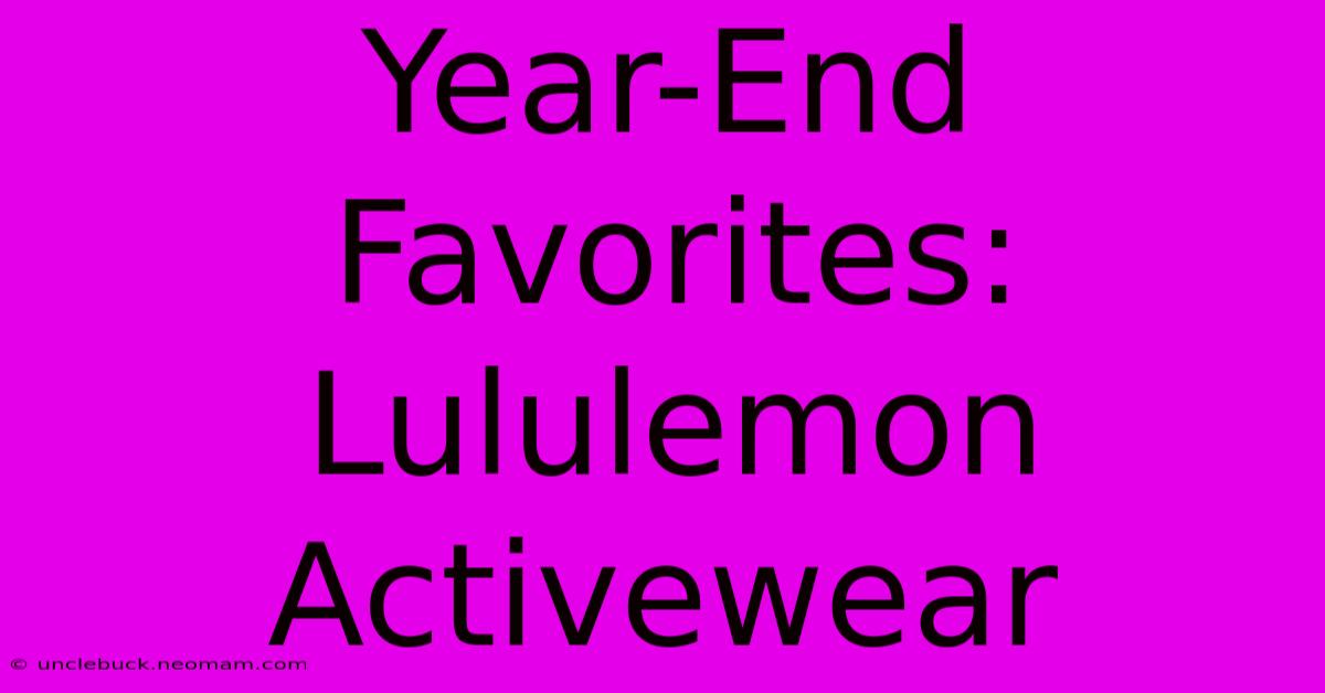 Year-End Favorites: Lululemon Activewear