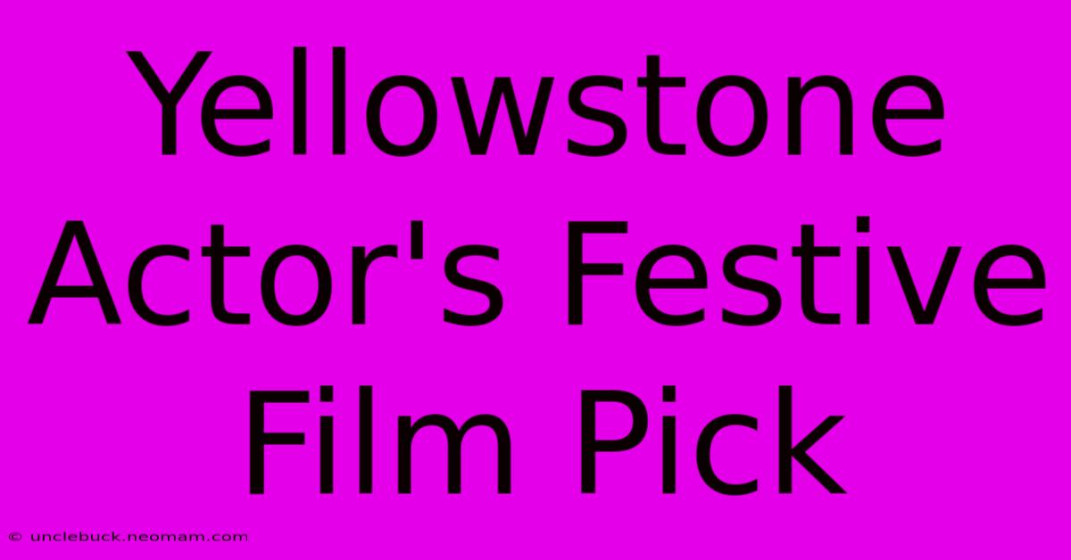 Yellowstone Actor's Festive Film Pick