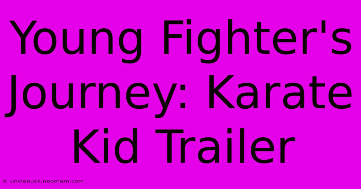 Young Fighter's Journey: Karate Kid Trailer