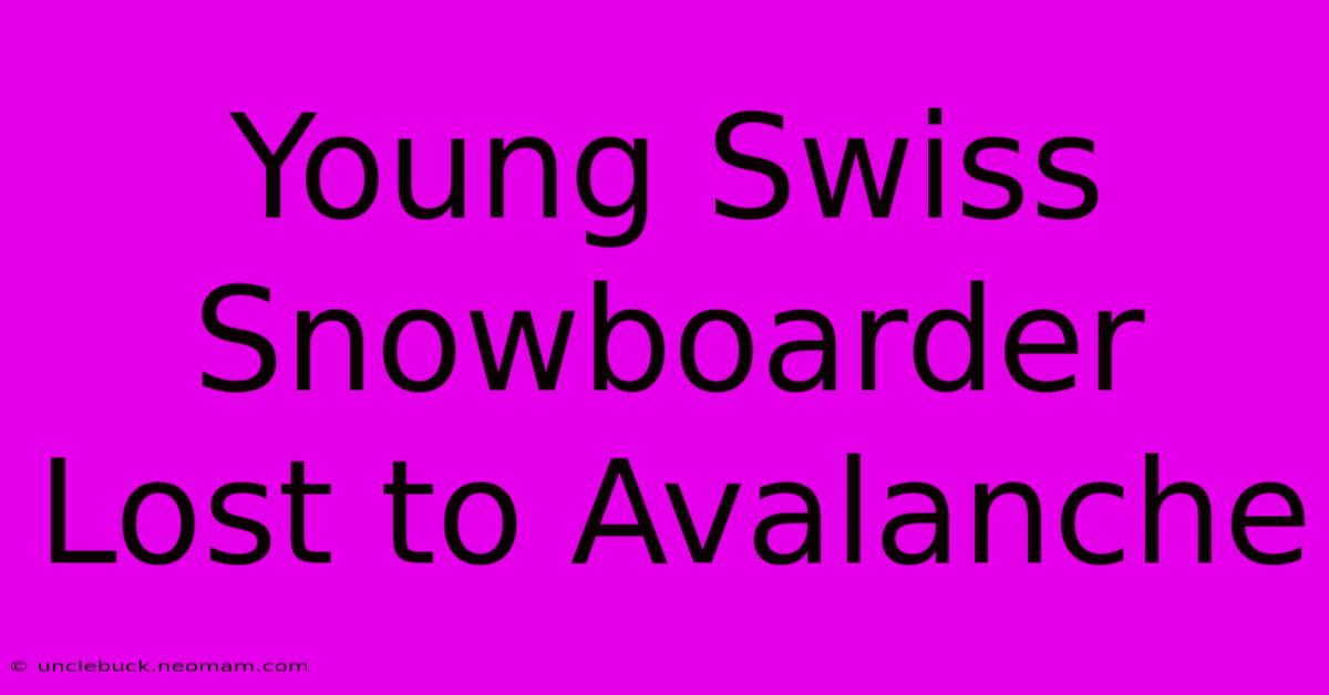 Young Swiss Snowboarder Lost To Avalanche