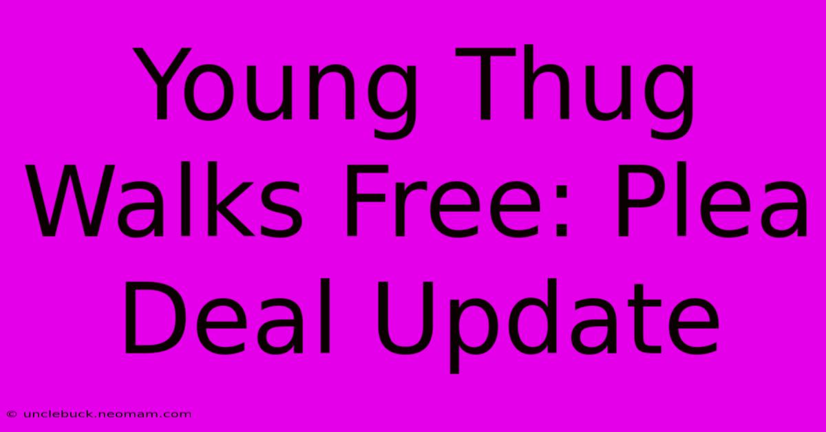 Young Thug Walks Free: Plea Deal Update