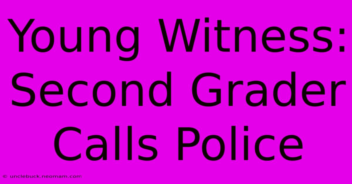 Young Witness: Second Grader Calls Police