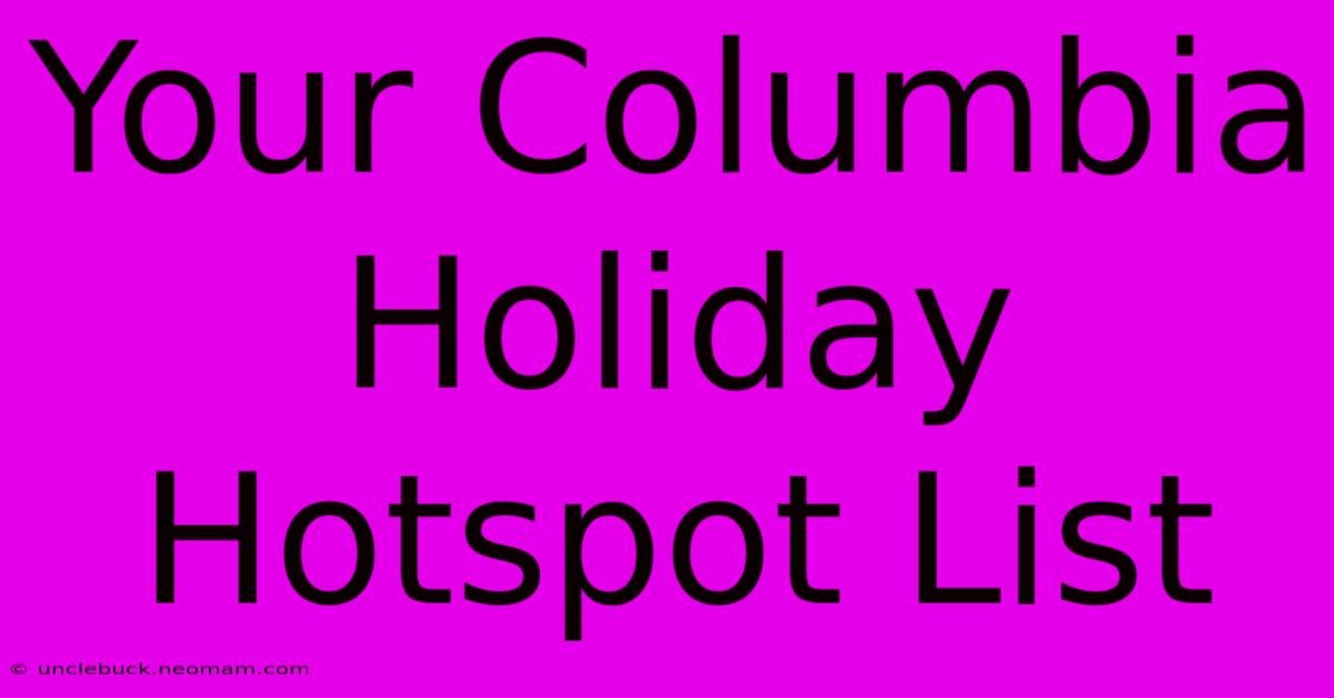 Your Columbia Holiday Hotspot List