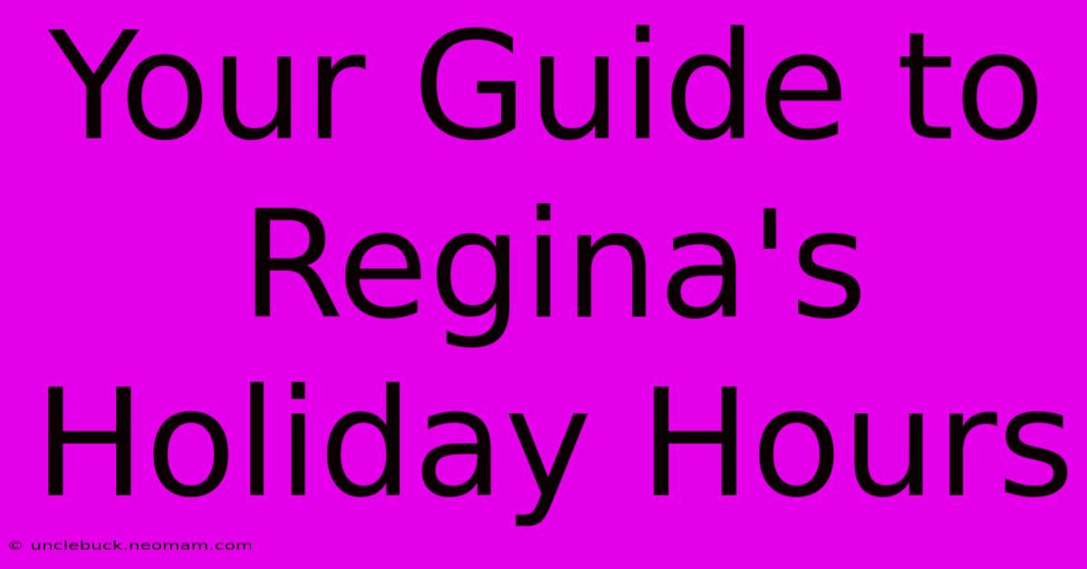 Your Guide To Regina's Holiday Hours