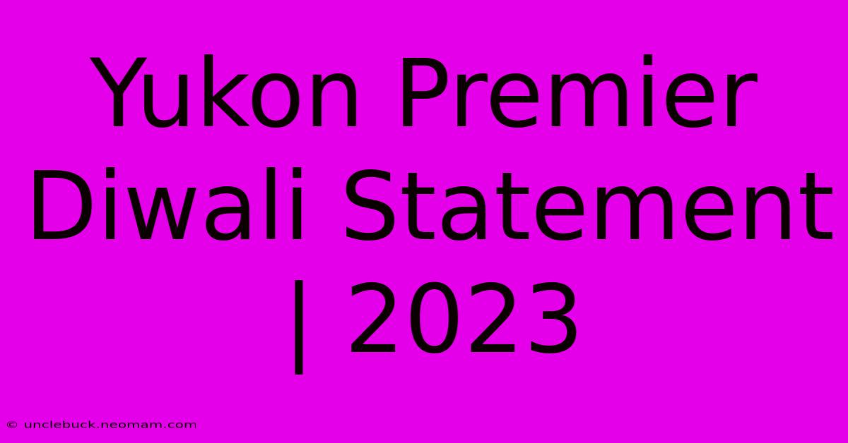 Yukon Premier Diwali Statement | 2023 