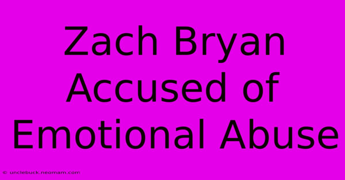 Zach Bryan Accused Of Emotional Abuse