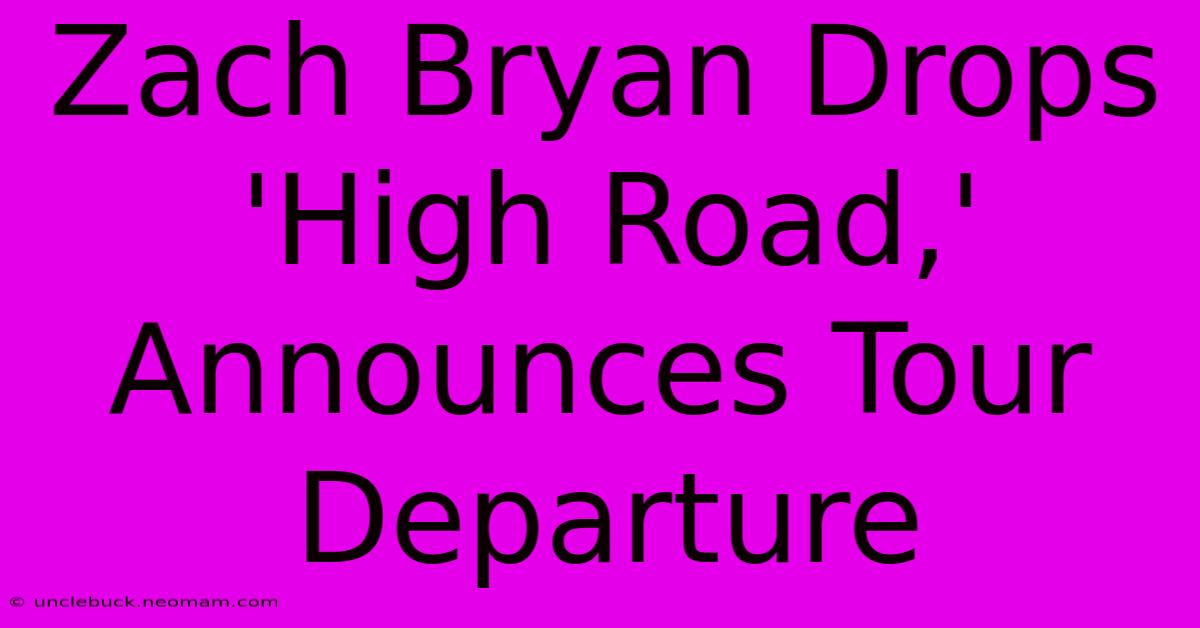 Zach Bryan Drops 'High Road,' Announces Tour Departure