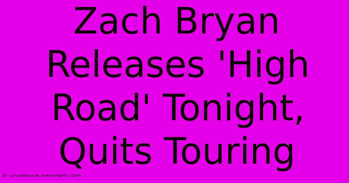 Zach Bryan Releases 'High Road' Tonight, Quits Touring