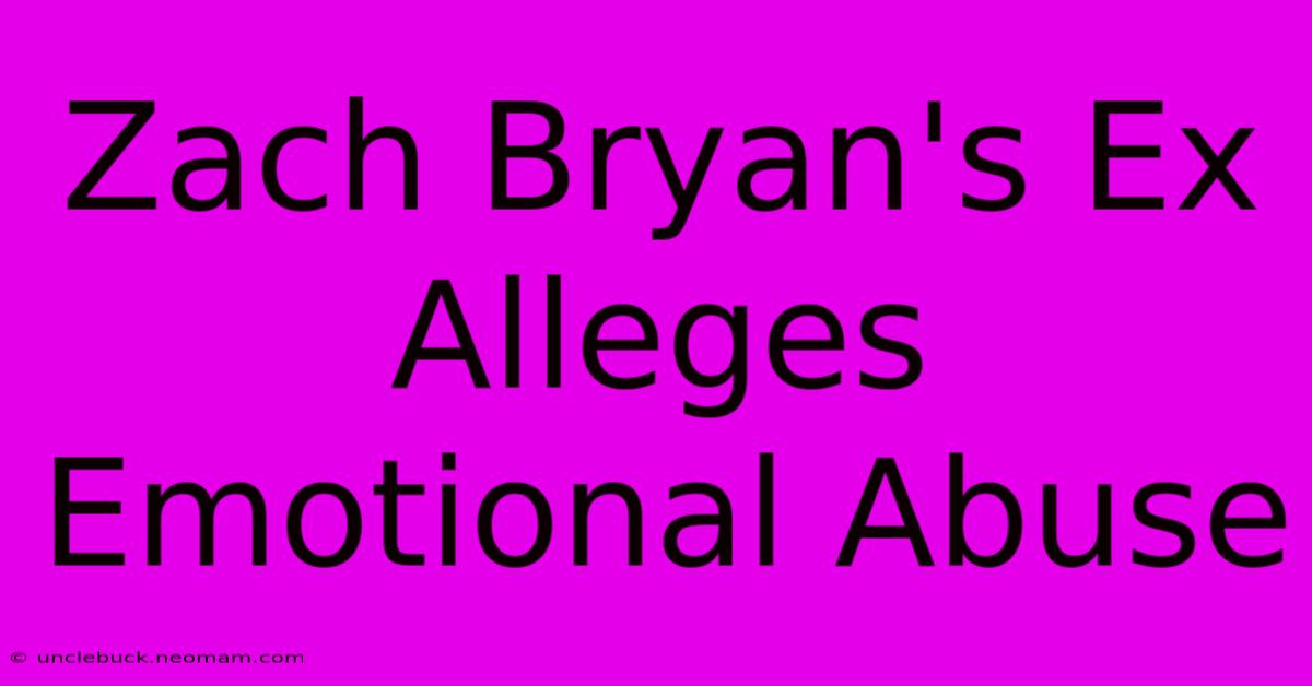 Zach Bryan's Ex Alleges Emotional Abuse