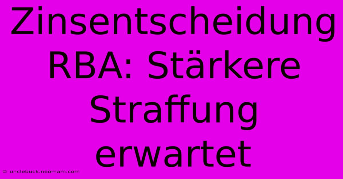 Zinsentscheidung RBA: Stärkere Straffung Erwartet 