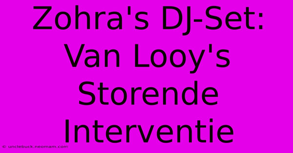 Zohra's DJ-Set: Van Looy's Storende Interventie 