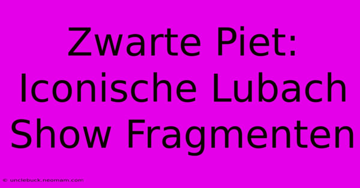 Zwarte Piet: Iconische Lubach Show Fragmenten