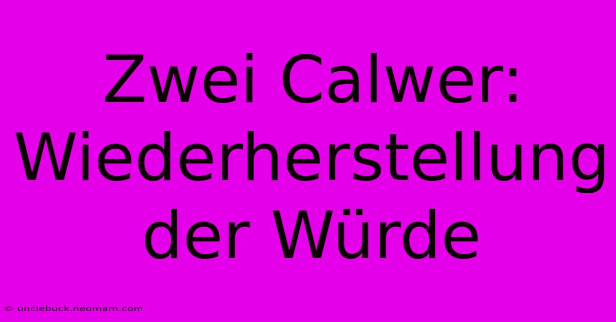 Zwei Calwer: Wiederherstellung Der Würde