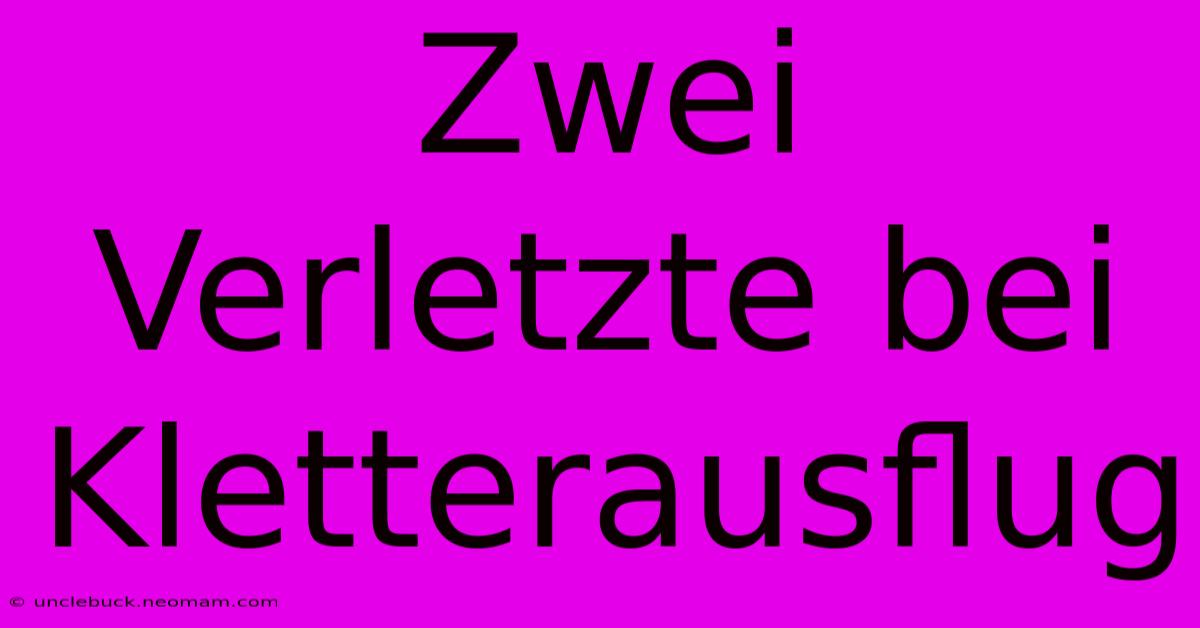 Zwei Verletzte Bei Kletterausflug