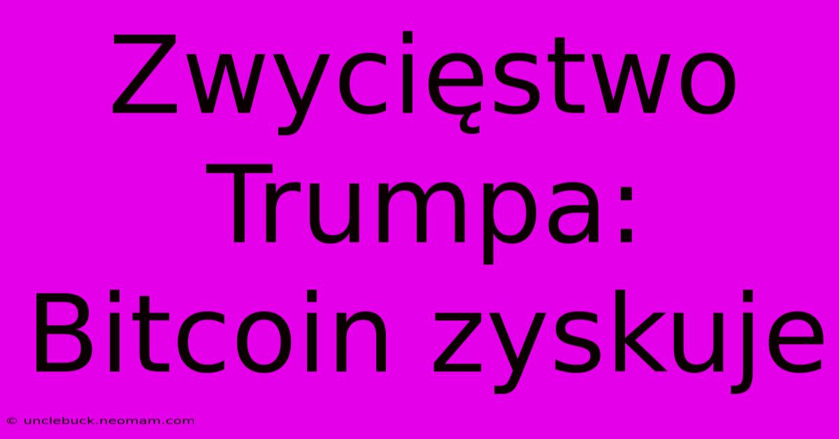 Zwycięstwo Trumpa: Bitcoin Zyskuje