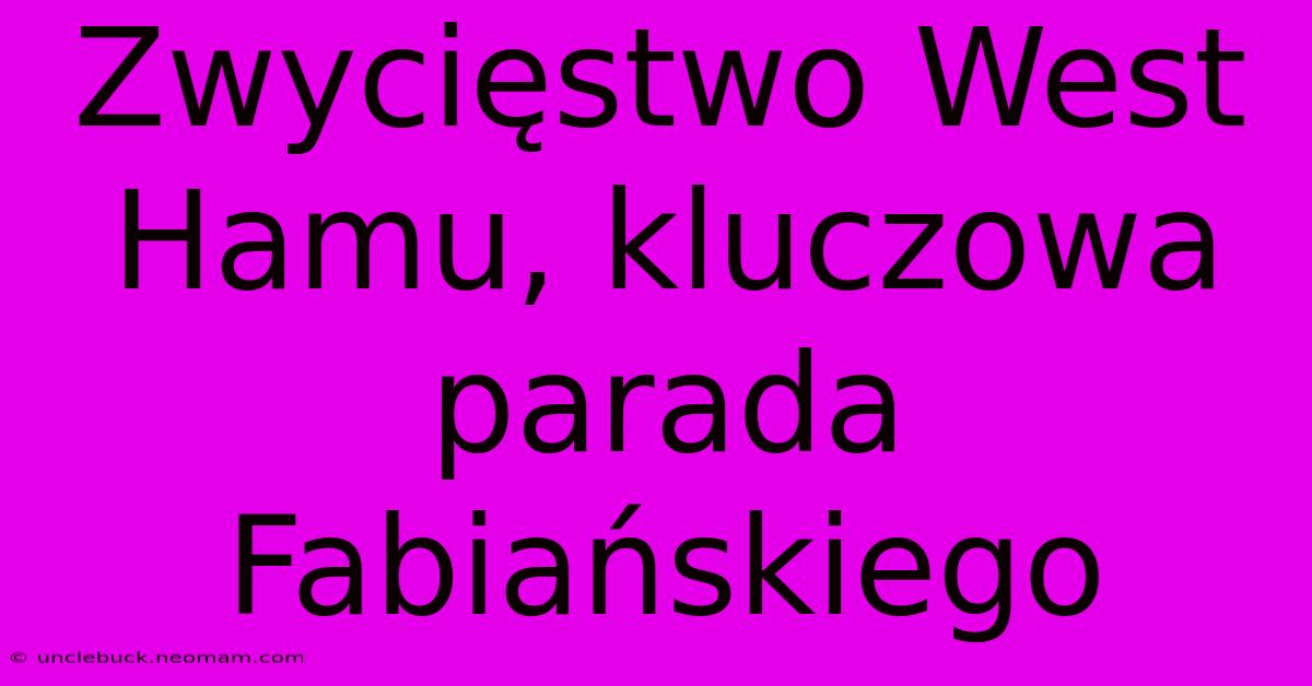 Zwycięstwo West Hamu, Kluczowa Parada Fabiańskiego